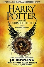 Harry Potter and the cursed child. based on an original new story by J.K. Rowling, John Tiffany & Jack Thorne ; a new play by Jack Thorne. Parts one and two /
