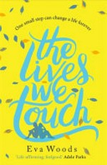 The lives we touch / Eva Woods.