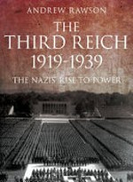 The Third Reich 1919-1939 : the Nazis' rise to power / Andrew Rawson.