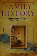 Family history : digging deeper / Simon Fowler.