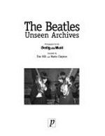 The Beatles : unseen archives / photographs by the Daily Mail ; compiled by Tim Hill and Marie Clayton.