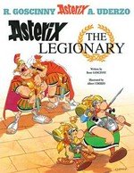 Asterix the legionary : Gosciny and Uderzo present an Asterix adventure / written by Rene Goscinny ; and illustrated by Albert Uderzo ; translated by Anthea Bell and Derek Hockridge.