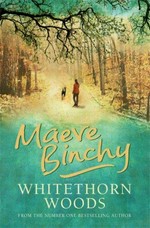 Whitethorn Woods / Maeve Binchy.