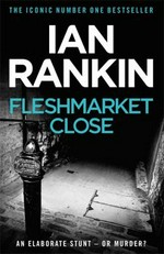 Fleshmarket Close / Ian Rankin.