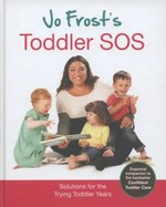 Jo Frost's toddler SOS : practical solutions for the challenging toddler years / Jo Frost.