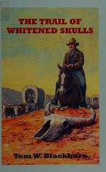 Trail of whitened skulls : the Cole Lavery saga / Tom W. Blackburn.
