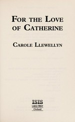 For the love of Catherine / Carole Llewellyn.