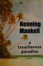 A treacherous paradise / Henning Mankell.