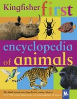 Kingfisher first encyclopedia of animals / writers John Farndon, Jon Kirkwood ; editor Camilla Reid.