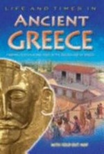 Life and times in Ancient Greece / [written and edited by Julie Ferris, Conrad Mason ; illustrations Inklink Firenze and Kevin Maddison].
