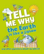 Tell me why the Earth is like a jigsaw : [and other questions about our planet] / Barbara Taylor.