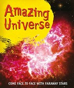 Amazing universe / adapted from an original text by Philip Steele ; literacy consultants Kerenza Ghosh, Stephanie Laird.