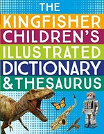 The Kingfisher children's illustrated dictionary & thesaurus.