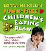 Lorraine Kelly's junk-free children's eating plan / with Carina Norris.