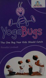 YogaBugs : the one bug your kids should catch / Fenella Lindsell.