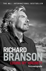 Losing my virginity : the autobiography / Richard Branson.