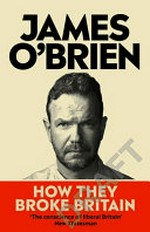 How they broke Britain / James O'Brien.