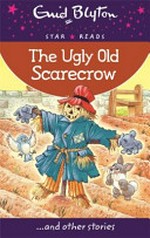The ugly old scarecrow : ...and other stories / Enid Blyton ; illustrated by Jane Etteridge.