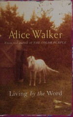 Living by the word : selected writings, 1973-1987 / by Alice Walker.