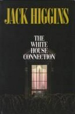 The Whitehouse Connection : [a thriller] / Jack Higgins.