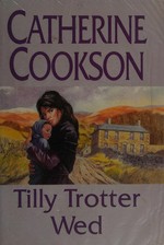 Tilly Trotter wed / Catherine Cookson