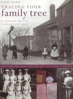 Tracing your family tree in England, Ireland, Scotland and Wales : discover your roots and explore your family's history / Kathy Chater.