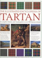 The illustrated encyclopedia of tartan : a complete history and visual guide to over 400 famous tartans / Iain Zaczek and Charles Phillips.