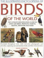The illustrated encyclopedia of birds of the world : the ultimate identification guide to over 1600 birds, profiling habitat, nesting, behaviour and food / David Alderton with illustrations by Peter Barrett.