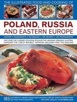 The illustrated food and cooking of Poland, Russia and Eastern Europe : history, ingredients, techniques / Lesley Chamberlain.