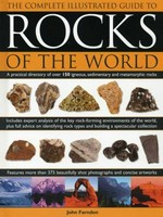 The complete illustrated guide to rocks of the world : a practical directory of over 150 igneous, sedimentary and metamorphic rocks / John Farndon.