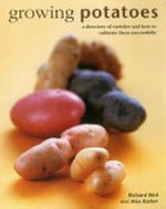 Growing potatoes : a directory of varieties and how to cultivate them successfully / Richard Bird and Alex Barker.
