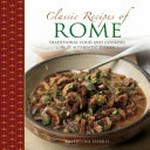 Classic recipes of Rome : traditional food and cooking in 25 authentic dishes / Valentina Harris.