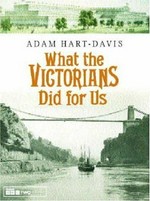 What the Victorians did for us / Adam Hart-Davis.