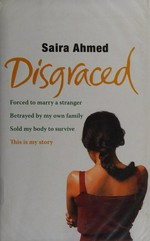 Disgraced / by Saira Ahmed & Andrew Crofts.