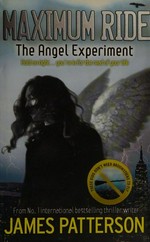 Maximum ride : the angel experiment / James Patterson.