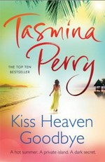 Kiss Heaven goodbye / Tasmina Perry.
