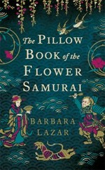 The pillow book of the flower samurai / Barbara Lazar.