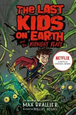 The last kids on Earth and the midnight blade / Max Brallier ; illustrated by Douglas Holgate.