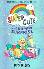 The sleepover surprise / Pip Bird ; [illustrations by Dynamo].