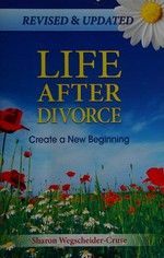 Life after divorce : create a new beginning / Sharon Wegscheider-Cruse.