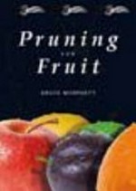 Pruning for fruit / Bruce Morphett ; [illustrations by Gilbert Dashorst].