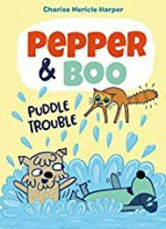 Pepper & Boo. by Charise Mericle Harper. Puddle trouble /