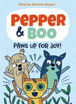 Pepper & Boo. by Charise Mericle Harper. Paws up for joy! /