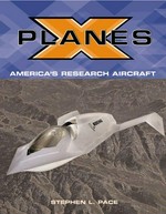 X-planes : pushing the envelope of flight / by Steve Pace.