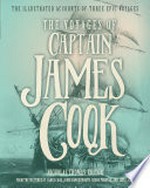 The voyages of Captain James Cook : the illustrated accounts of three epic voyages / Nicholas Thomas, editor ; from the writings of James Cook, John Hawkesworth, Georg Forster, and James King.