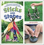 Sticks and stones : a kid's guide to building and exploring in the great outdoors / Melissa Lennig.