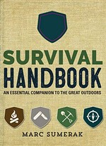 Survival handbook : an essential companion to the great outdoors / Marc Sumerak.