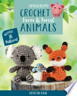 Amigurumi crochet farm & forest animals / Kristen Rask.