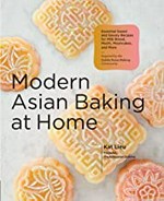 Modern Asian baking at home : essential sweet and savory recipes for milk bread, mochi, mooncakes, and more : inspired by the subtle Asian baking community / Kat Lieu ; photography by Nicole Soper and Jake Young.