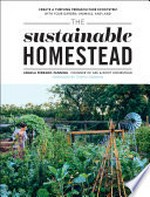 The sustainable homestead : create a thriving permaculture ecosystem with your garden, animals, and land / Angela Ferraro-Fanning ; foreword by Temple Grandin.